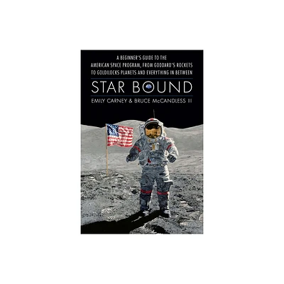 Star Bound - (Outward Odyssey: A Peoples History of Spaceflight) by Emily Carney & Bruce McCandless (Hardcover)