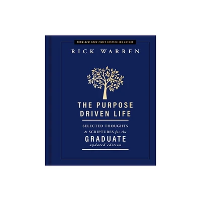 The Purpose Driven Life Selected Thoughts and Scriptures for the Graduate - by Rick Warren (Hardcover)