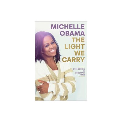 The Light We Carry: Overcoming in Uncertain Times  by Michelle Obama (Hardcover)