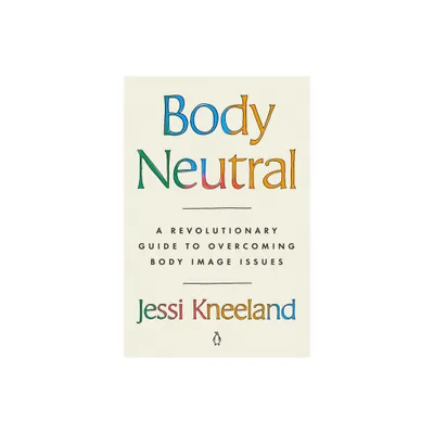 Body Neutral - by Jessi Kneeland (Paperback)