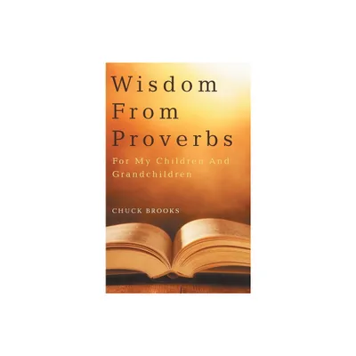 Wisdom From Proverbs - by Chuck Brooks (Hardcover)