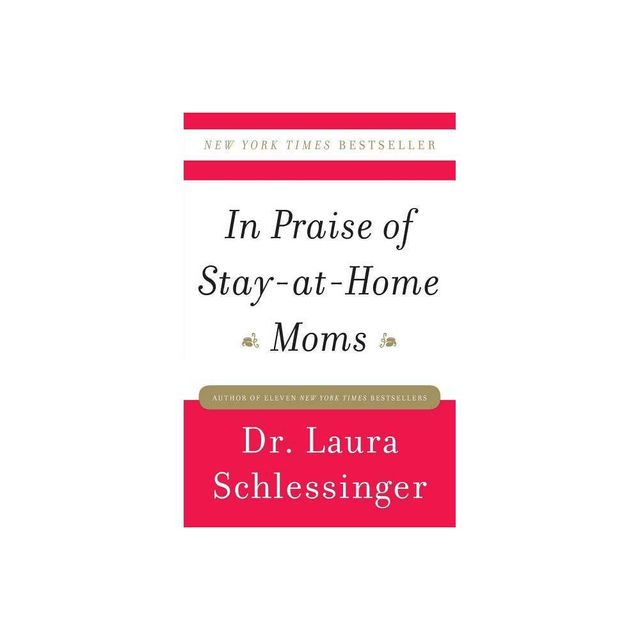 In Praise of Stay-At-Home Moms - by Schlessinger (Paperback)