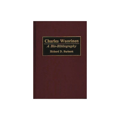 Charles Wuorinen - (Bio-Bibliographies in Music) Annotated by Richard D Burbank (Hardcover)