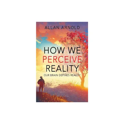 How We Perceive Reality - by Allan Arnold (Paperback)