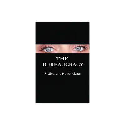 The Bureaucracy - by R Siverene Hendrickson (Paperback)