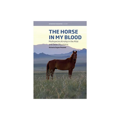 The Horse in My Blood - (Interspecies Encounters) by Victoria Soyan Peemot (Hardcover)