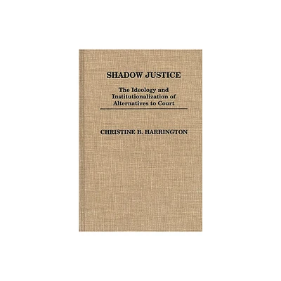 Shadow Justice - (Contributions in Political Science) by Christine B Harrington (Hardcover)