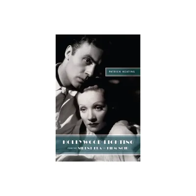 Hollywood Lighting from the Silent Era to Film Noir - (Film and Culture) by Patrick Keating (Paperback)