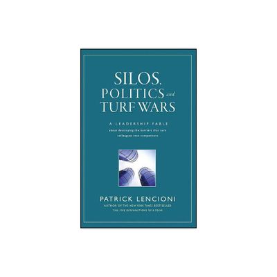 Silos, Politics and Turf Wars - (J-B Lencioni) by Patrick M Lencioni (Hardcover)