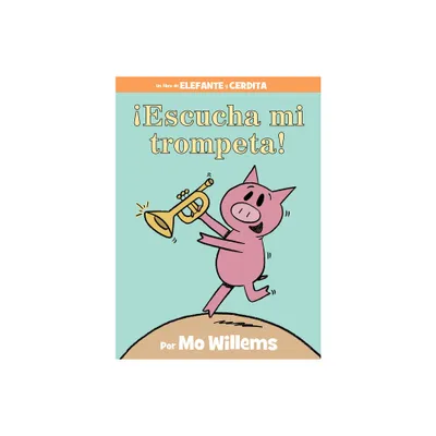 Escucha Mi Trompeta!-An Elephant and Piggie Book, Spanish Edition - by Mo Willems (Hardcover)