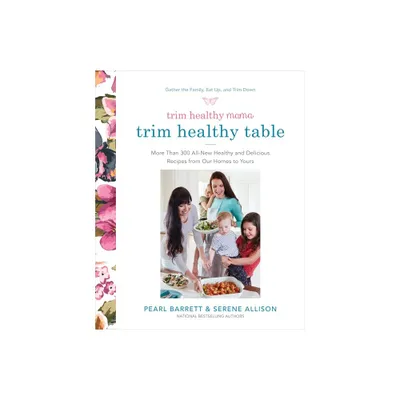 Trim Healthy Mama Trim Healthy Table : More Than 300 All-new Healthy and Delicious Recipes - by Pearl Barrett & Serene Allison (Paperback)