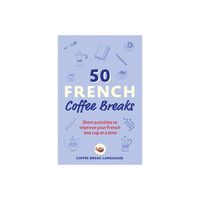 50 French Coffee Breaks - by Coffee Break Languages (Paperback)