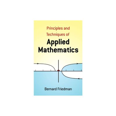 The Principles and Techniques of Applied Mathematics - (Dover Books on Mathematics) by Bernard Friedman (Paperback)