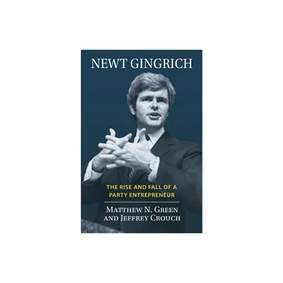 Newt Gingrich - (Congressional Leaders) by Matthew N Green & Jeffrey Crouch (Hardcover)