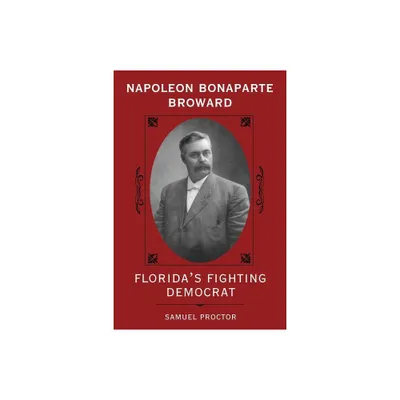 Napoleon Bonaparte Broward - (Florida Sand Dollar Books) 2nd Edition by Samuel Proctor (Paperback)