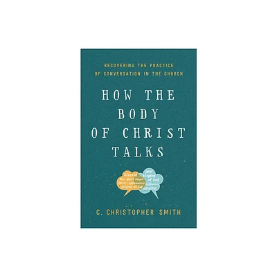 How the Body of Christ Talks - by C Christopher Smith (Paperback)