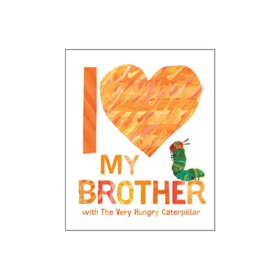 I Love My Brother with the Very Hungry Caterpillar - by Eric Carle (Hardcover)