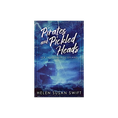 Pirates And Pickled Heads - 2nd Edition by Helen Susan Swift (Paperback)