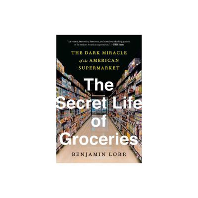 The Secret Life of Groceries - by Benjamin Lorr (Paperback)