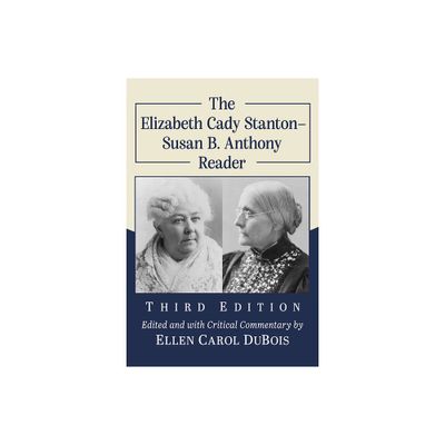 The Elizabeth Cady Stanton-Susan B. Anthony Reader, 3d ed. - by Elizabeth Cady Stanton & Susan B Anthony (Paperback)