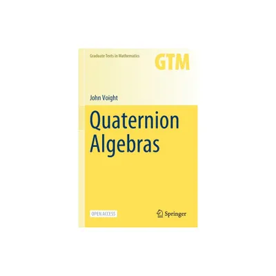 Quaternion Algebras - (Graduate Texts in Mathematics) by John Voight (Paperback)