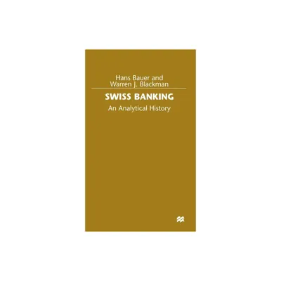 Swiss Banking - by Hans Bauer & Warren J Blackman (Hardcover)