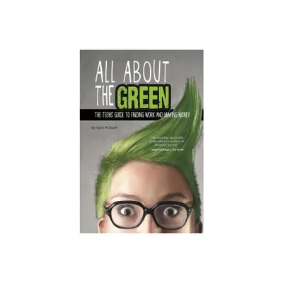 All about the Green - (Financial Literacy for Teens) by Kara McGuire (Paperback)