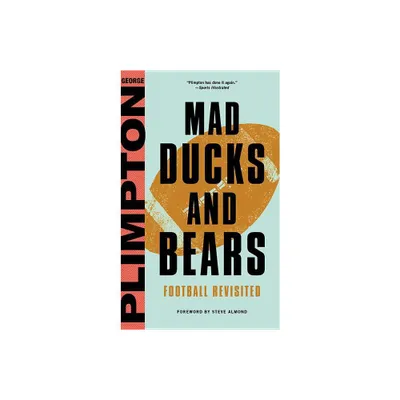 Mad Ducks and Bears - by George Plimpton (Hardcover)