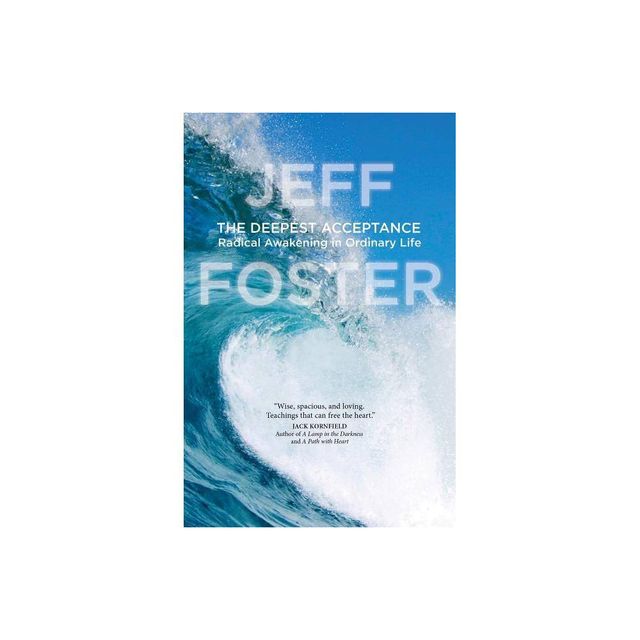 The Deepest Acceptance - by Jeff Foster (Paperback)