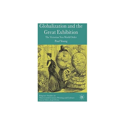 Globalization and the Great Exhibition - (Palgrave Studies in Nineteenth-Century Writing and Culture) by Paul Young (Hardcover)