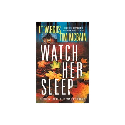 Watch Her Sleep - (Detective Charlotte Winters) by L T Vargus & Tim McBain (Paperback)