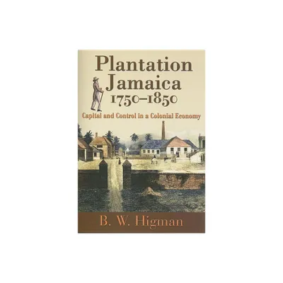 Plantation Jamaica, 1750-1850 - by B W Higman (Paperback)