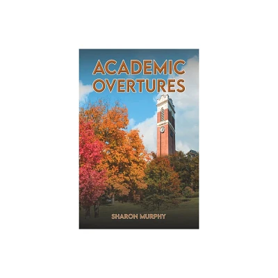 Academic Overtures - by Sharon Murphy (Paperback)