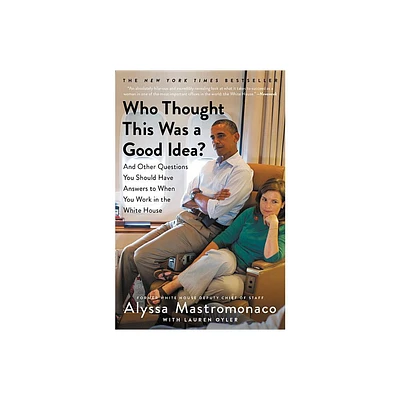 Who Thought This Was a Good Idea? - by Alyssa Mastromonaco (Paperback)