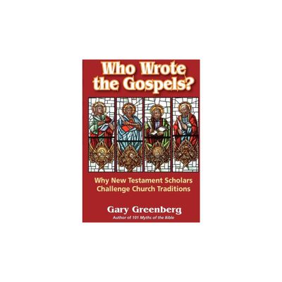 Who Wrote the Gospels? Why New Testament Scholars Challenge Church Traditions