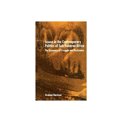 Issues in the Contemporary Politics of Sub-Saharan Africa - by G Harrison (Paperback)