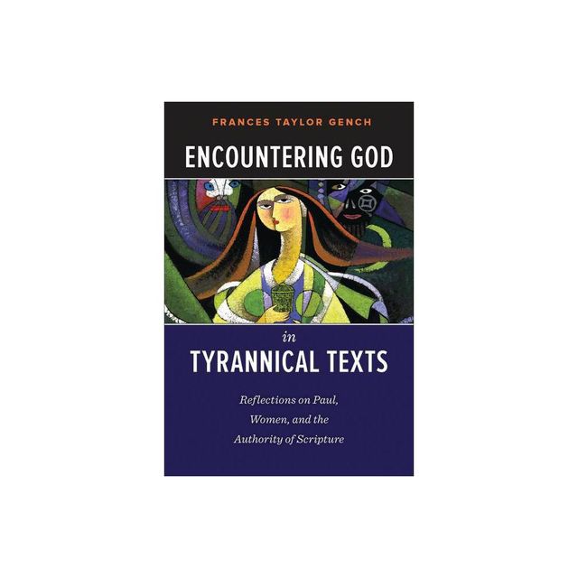 Encountering God in Tyrannical Texts - by Frances Taylor Gench (Paperback)