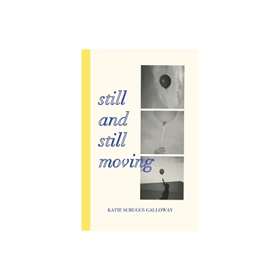 Still and Still Moving - by Katie Scruggs Galloway (Paperback)