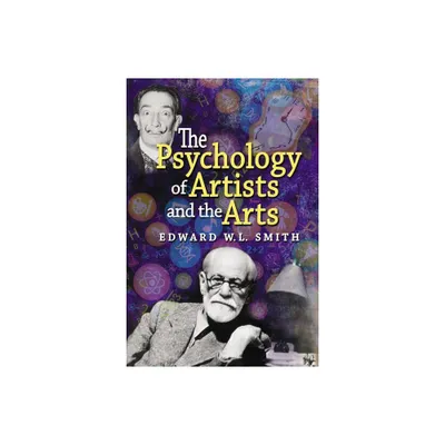 The Psychology of Artists and the Arts - by Edward W L Smith (Paperback)