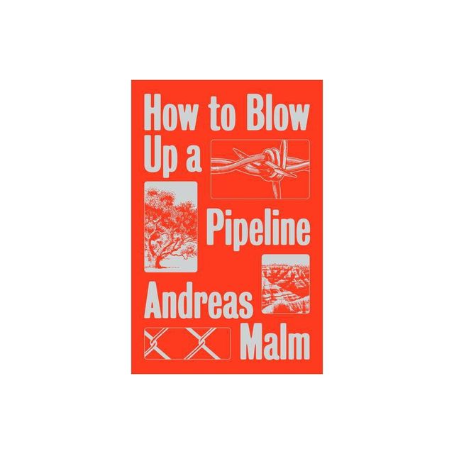 How to Blow Up a Pipeline - by Andreas Malm (Paperback)