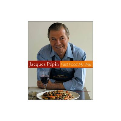 Jacques Pepin Fast Food My Way - by Jacques Ppin (Hardcover)