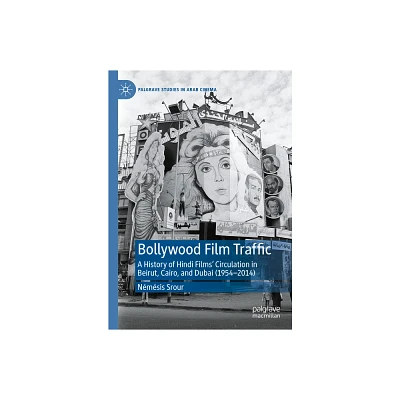 Bollywood Film Traffic - (Palgrave Studies in Arab Cinema) by Nmsis Srour (Hardcover)