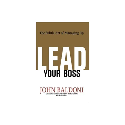 Lead Your Boss - by John Baldoni (Paperback)