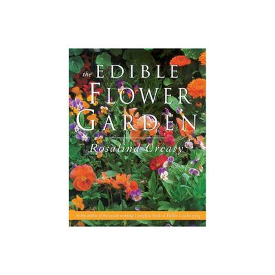 The Edible Flower Garden - (Edible Garden) by Rosalind Creasy (Paperback)