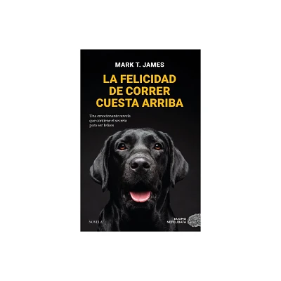 La Felicidad de Correr Cuesta Arriba - by T James Mark (Paperback)