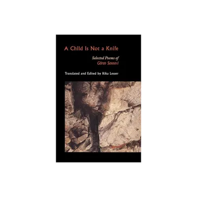 A Child Is Not a Knife - (Lockert Library of Poetry in Translation) by Gran Sonnevi (Paperback)