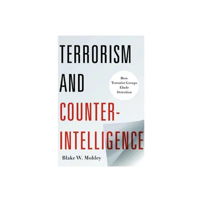 Terrorism and Counterintelligence - (Columbia Studies in Terrorism and Irregular Warfare) by Blake Mobley (Hardcover)