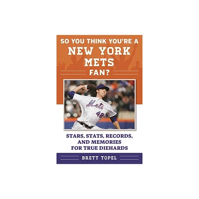 So You Think Youre a New York Mets Fan? - (So You Think Youre a Team Fan) by Brett Topel (Paperback)