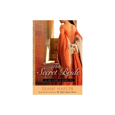 The Secret Bride - (Henry VIIIs Court) by Diane Haeger (Paperback)