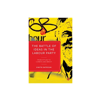 The Battle of Ideas in the Labour Party - by Dimitri Batrouni (Hardcover)